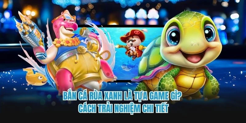 bắn cá rùa xanh