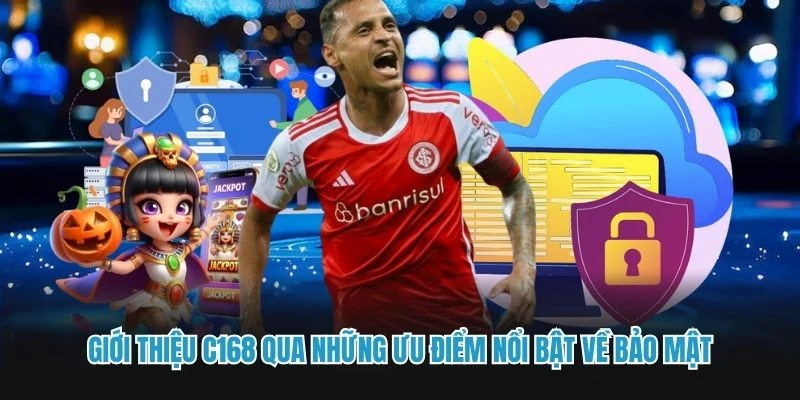 Giới thiệu C168 qua những ưu điểm nổi bật về bảo mật