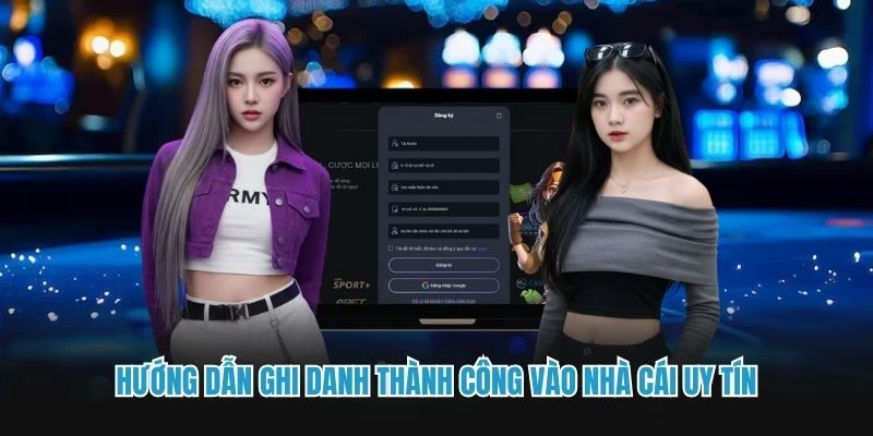 Hướng dẫn ghi danh thành công vào nhà cái uy tín