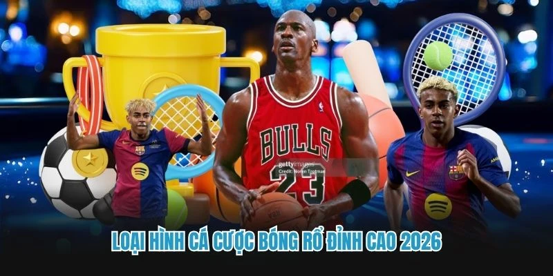 Loại hình cá cược bóng rổ đỉnh cao 2026